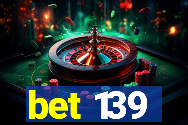 bet 139